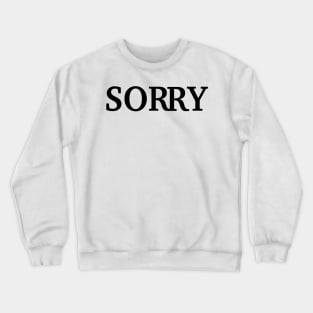 SORRY Crewneck Sweatshirt